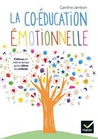 Couverture du livre « La coéducation émotionnelle ; s'élever en même temps qu'on élève les enfants » de Caroline Jambon aux éditions Hatier Parents