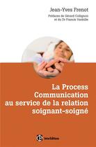 Couverture du livre « La Process Communication au service de la relation soignant-soigné » de Jean-Yves Frenot aux éditions Intereditions