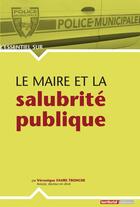 Couverture du livre « L'Essentiel Sur T.252 ; Le Maire Et La Salubrité Publique » de Veronique Faure-Tronche aux éditions Territorial