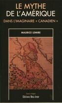 Couverture du livre « Le mythe de l'Amérique dans l'imaginaire canadien » de Lemire Maurice aux éditions Editions Nota Bene