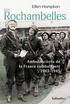 Couverture du livre « Les Rochambelles : ambulancières de la France combattante, 1943-1945 » de Ellen Hampton aux éditions Tallandier