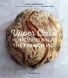 Couverture du livre « Upper crust: homemade bread the french way » de Valerie Lhomme et Marie-Laure Frechet aux éditions Flammarion