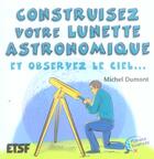 Couverture du livre « Construisez Votre Lunette Astronomique - Et Observez Le Ciel... » de Dumont aux éditions Dunod
