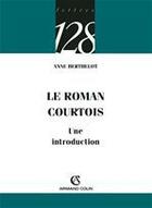 Couverture du livre « Le roman courtois » de Anne Berthelot aux éditions Armand Colin