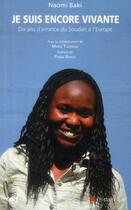 Couverture du livre « Je suis encore vivante ; dix ans d'errance du Soudan à l'Europe » de Naomi Baki aux éditions Cerf