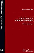 Couverture du livre « Vichy face à Chiang Kai-Shek ; histoire diplomatique » de Fabienne Mercier aux éditions Editions L'harmattan