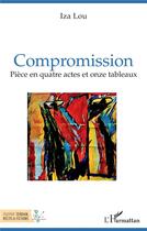 Couverture du livre « Compromission ; pièce en quatre actes et onze tableaux » de Iza Lou aux éditions L'harmattan