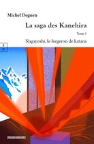 Couverture du livre « La saga des Kanehira tome 1 : Nagayoshi, le forgeron de katana » de Michel Deguen aux éditions Complicites