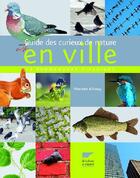 Couverture du livre « Guide des curieux de nature en ville » de Vincent Albouy aux éditions Delachaux & Niestle