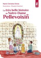 Couverture du livre « La très belle histoire de Notre-Dame de Pellevoisin » de Elisabeth Dardinier et Marie Christine Denis aux éditions Tequi