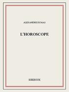 Couverture du livre « L'horoscope » de Alexandre Dumas aux éditions Bibebook