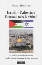 Couverture du livre « Israël-Palestine : pourquoi taire la vérité ? » de Alfred Heussner aux éditions Do Bentzinger