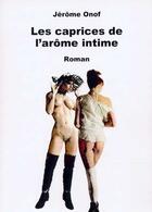 Couverture du livre « Les caprices de l'arôme intime » de Jerome Onof aux éditions France Charme