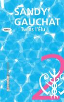 Couverture du livre « Twins t.1 ; l'élu » de Sandy Gauchat aux éditions Torticolis Et Freres