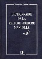 Couverture du livre « Dictionnaire de la reliure-dorure manuelle » de Jean-Claude Faudouas aux éditions Eyrolles