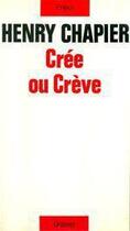 Couverture du livre « Crée ou crève » de Henry Chapier aux éditions Grasset Et Fasquelle