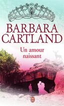 Couverture du livre « Un amour naissant » de Barbara Cartland aux éditions J'ai Lu