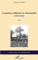Couverture du livre « Un gamin ordinaire en Normandie (1940-1945) » de Claude Gamblin aux éditions L'harmattan