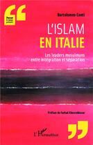 Couverture du livre « L' islam en Italie : Les leaders musulmans entre intégration et séparation » de Bartolomeo Conti aux éditions L'harmattan