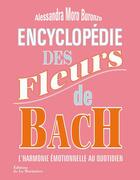 Couverture du livre « Encyclopédie des fleurs de Bach ; l'harmonie émotionnelle au quotidien » de Alessandra Moro Buronzo et Berengere Arnal aux éditions La Martiniere