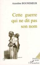 Couverture du livre « Cette guerre qui ne dit pas son nom » de Azzedine Bounemeur aux éditions L'harmattan