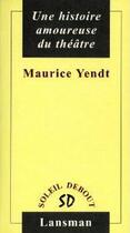 Couverture du livre « Une histoire amoureuse du théâtre » de Yendt Maurice aux éditions Lansman