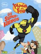 Couverture du livre « Phinéas et Ferb t.3 ; les super héros » de  aux éditions Hachette Comics