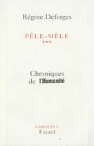 Couverture du livre « Pêle-mêle Tome 3 ; chroniques de l'humanité » de Regine Deforges aux éditions Fayard