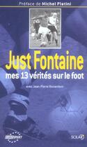 Couverture du livre « Mes 13 Verites Sur Le Foot » de Just Fontaine aux éditions Solar