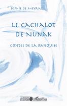 Couverture du livre « Cachalot de Nunak ; contes de la banquise » de Sophie De Meyrac aux éditions L'harmattan