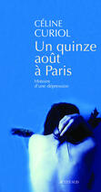 Couverture du livre « Un quinze août à Paris ; histoire d'une dépression » de Celine Curiol aux éditions Editions Actes Sud