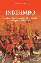 Couverture du livre « Indirimbo ; le chant dans la tradition burundaise ou le génie de l'oralité » de Pariot Christian aux éditions L'harmattan