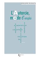 Couverture du livre « L'autarcie, mode d'emploi » de Philipppe Frichaux aux éditions Libre & Solidaire