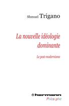 Couverture du livre « La nouvelle idéologie dominante ; le post-modernisme » de Shmuel Trigano aux éditions Hermann