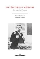 Couverture du livre « Littérature et médecine ; le cas de Proust » de Mireille Naturel aux éditions Hermann