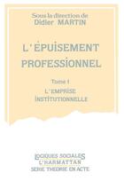 Couverture du livre « L'epuisement professionnel - vol01 - tome 1 - l'emprise institutionnelle » de Didier Martin aux éditions L'harmattan