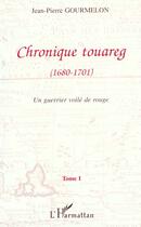 Couverture du livre « Chronique touareg (1680-1701) - vol01 - un guerrier voile de rouge - tome 1 » de Gourmelon J-P. aux éditions L'harmattan