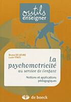 Couverture du livre « Psychomotricité au service de l'enfant ; notions et applications pédagogiques » de  aux éditions De Boeck