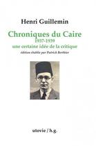 Couverture du livre « Chroniques du Caire ; 1937-1939 ; une certaine idée de la critique » de Henri Guillemin aux éditions Utovie