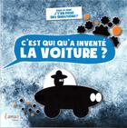 Couverture du livre « C'est qui qu'a inventé la voiture ? » de Le Larron et Raoul De Bazignan aux éditions Lamao
