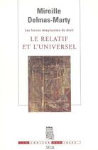 Couverture du livre « Les forces imaginantes du droit t.1 ; le relatif et l'universel » de Mireille Delmas-Marty aux éditions Seuil