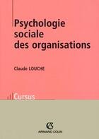 Couverture du livre « Psychologie sociale des organisations » de Claude Louche aux éditions Armand Colin