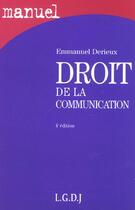 Couverture du livre « Manuel droit de la communication (4e édition) » de Emmanuel Derieux aux éditions Lgdj