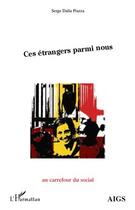 Couverture du livre « Ces étrangers parmi nous » de Serge Dalla Piazza aux éditions L'harmattan