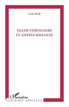 Couverture du livre « Eglise conciliaire et années soixante » de Louis Rade aux éditions Editions L'harmattan