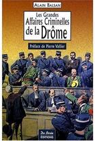 Couverture du livre « Les grandes affaires criminelles de la Drôme » de Balsan A aux éditions De Boree
