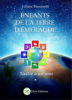 Couverture du livre « Enfants de la terre d'émeraude ; naître a un sens » de Liliane Bassanetti aux éditions Elixir Editions