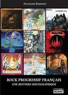 Couverture du livre « Rock progressif français : une histoire discographique » de Francois Robinet aux éditions Le Camion Blanc