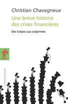 Couverture du livre « Une brève histoire des crises financières » de Christian Chavagneux aux éditions La Decouverte