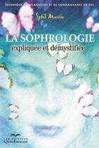 Couverture du livre « La sophrologie expliquée et démystifiée » de Sybil Martin aux éditions Les Éditions Québec-livres
